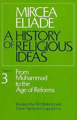 A History of Religious Ideas, Vol. 3: From Muhammad to the Age of Reforms