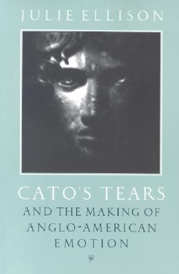 Cato's Tears and the Making of Anglo-American Emotion