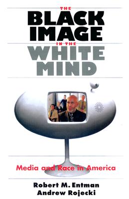 The Black Image in the White Mind: Media and Race in America (Harvard Univ. Kennedy School of Gov't Goldsmith Book Prize Winner; Amer. Political . in Communication, Media, and Public Opinion)