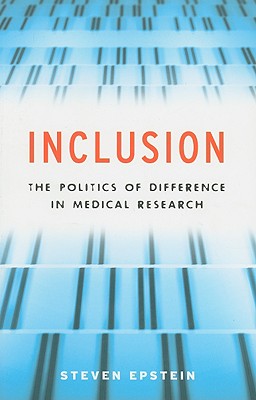 Inclusion: The Politics of Difference in Medical Research (Chicago Studies in Practices of Meaning)