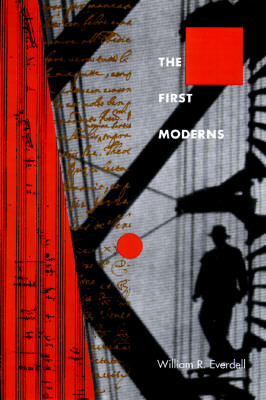 The First Moderns: Profiles in the Origins of Twentieth-Century Thought