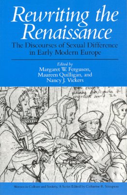 Rewriting the Renaissance: The Discourses of Sexual Difference in Early Modern Europe (Women in Culture and Society)