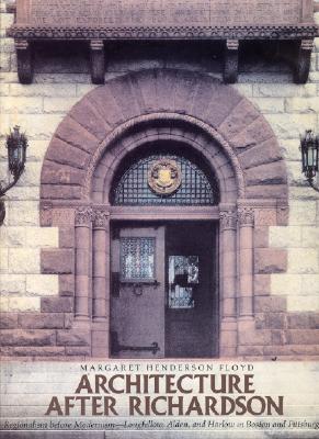Architecture after Richardson: Regionalism before Modernism--Longfellow, Alden, and Harlow in Boston and Pittsburgh