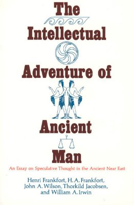 Image for The Intellectual Adventure of Ancient Man: An Essay on Speculative Thought in the Ancient Near East (Oriental Institute Essays)