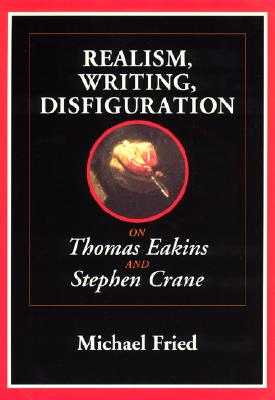 Realism, Writing, Disfiguration: On Thomas Eakins and Stephen Crane