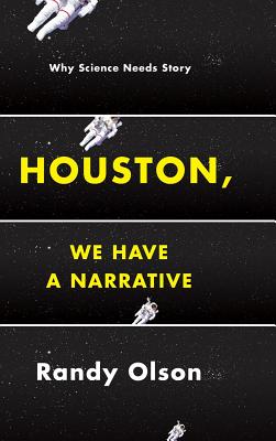 Houston, We Have a Narrative: Why Science Needs Story