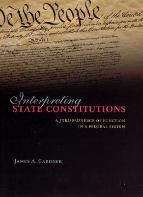 Interpreting State Constitutions: A Jurisprudence of Function in a Federal System