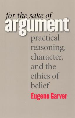 For the Sake of Argument: Practical Reasoning, Character, and the Ethics of Belief