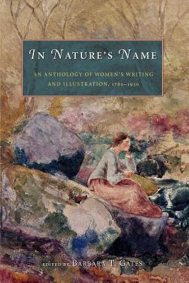 In Nature's Name: An Anthology of Women's Writing and Illustration, 1780-1930