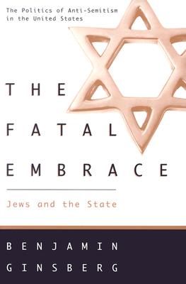 Image for The Fatal Embrace: Jews and the State The Fatal Embrace: Jews and the State