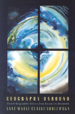 Geography Unbound: French Geographic Science from Cassini to Humboldt