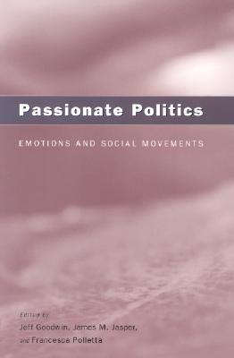 Passionate Politics: Emotions and Social Movements