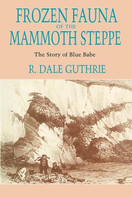 Frozen Fauna of the Mammoth Steppe: the Story of Blue Babe (Signed)