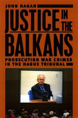 Justice in the Balkans: Prosecuting War Crimes in the Hague Tribunal (Chicago Series in Law and Society)