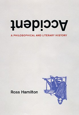 Accident: A Philosophical and Literary History