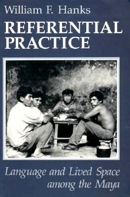 Referential Practice: Language and Lived Space among the Maya (Artech House Telecommunications)