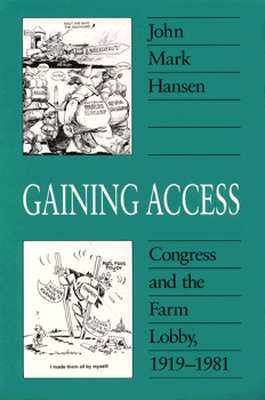 Gaining Access: Congress and the Farm Lobby, 1919-1981 (American Politics and Political Economy Series)