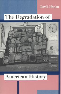 Image for The Degradation of American History The Degradation of American History