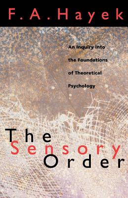 The Sensory Order: An Inquiry into the Foundations of Theoretical Psychology