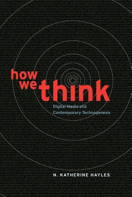 How We Think: Digital Media and Contemporary Technogenesis