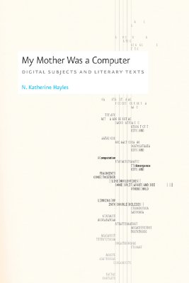 My Mother Was a Computer: Digital Subjects and Literary Texts