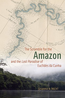 The Scramble for the Amazon and the "Lost Paradise" of Euclides da Cunha Image for The Scramble for the Amazon and the "Lost Paradise" of Euclides da Cunha