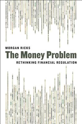 The Money Problem: Rethinking Financial Regulation