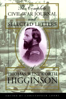 Image for The Complete Civil War Journal and Selected Letters of Thomas Wentworth Higginson The Complete Civil War Journal and Selected Letters of Thomas Wentworth Higginson