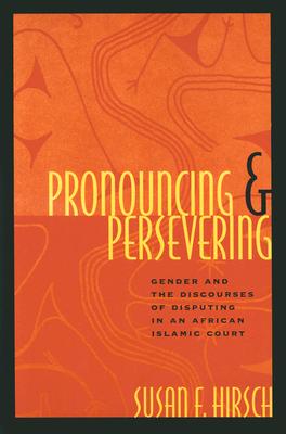 Pronouncing and Persevering: Gender and the Discourses of Disputing in an African Islamic Court (Chicago Series in Law and Society)