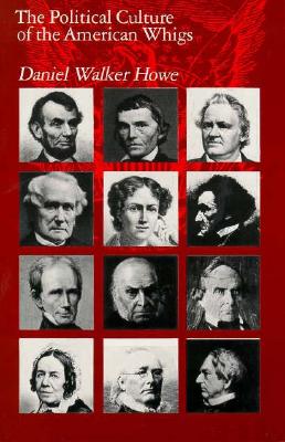 The Political Culture of the American Whigs