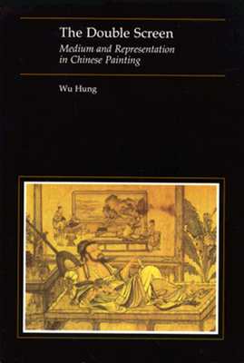 The Double Screen: Medium and Representation in Chinese Painting