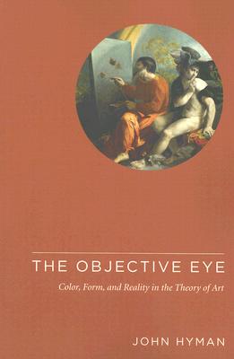 The Objective Eye: Color, Form, and Reality in the Theory of Art