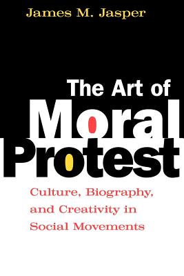 The Art of Moral Protest: Culture, Biography, and Creativity in Social Movements