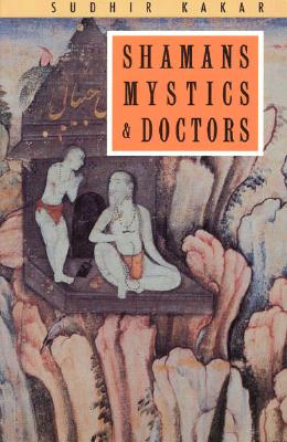 Shamans, Mystics and Doctors: A Psychological Inquiry into India and its Healing Traditions