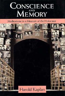 Conscience and Memory: Meditations in a Museum of the Holocaust
