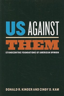 Us Against Them: Ethnocentric Foundations of American Opinion (Chicago Studies in American Politics)