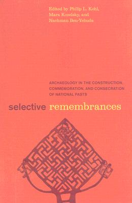 Selective Remembrances: Archaeology in the Construction, Commemoration, and Consecration of National Pasts