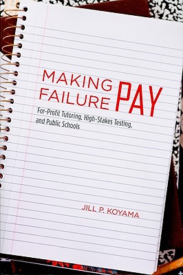 Making Failure Pay: For-Profit Tutoring, High-Stakes Testing, and Public Schools