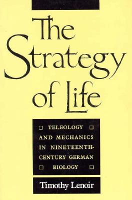 The Strategy of Life: Teleology and Mechanics in Nineteenth-Century German Biology