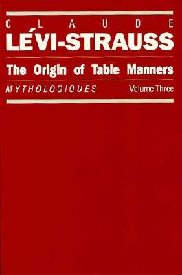 The Origin of Table Manners: Mythologiques, Volume 3 (Mythologiques Series)