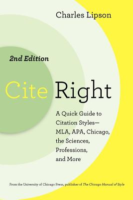 Cite Right, Second Edition: A Quick Guide to Citation Styles--MLA, APA, Chicago, the Sciences, Professions, and More (Chicago Guides to Writing, Editing, and Publishing)