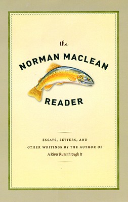 Norman Maclean Reader: Essays, Letters, and Other Writings