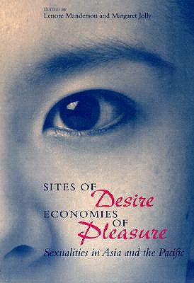 Sites of Desire/Economies of Pleasure: Sexualities in Asia and the Pacific (Volume 1997) (The Chicago Series on Sexuality, History, and Society)