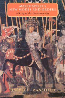 Image for MacHiavelli's New Modes and Orders A Study of the Discourses on Livy MacHiavelli's New Modes and Orders A Study of the Discourses on Livy