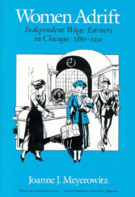 Women Adrift: Independent Wage Earners in Chicago, 1880-1930 (Women in Culture and Society)