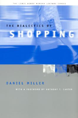 Image for The Dialectics of Shopping (Lewis Henry Morgan Lecture Series)