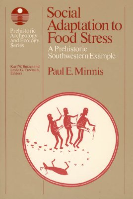 Social Adaptation to Food Stress: A Prehistoric Southwestern Example (Prehistoric Archeology and Ecology series)
