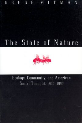 The State of Nature: Ecology, Community, and American Social Thought, 1900-1950 (Science and Its Conceptual Foundations series)
