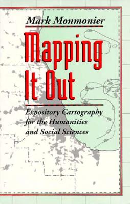 Mapping It Out: Expository Cartography for the Humanities and Social Sciences (Chicago Guides to Writing, Editing, and Publishing)