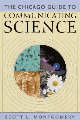 The Chicago Guide to Communicating Science (Chicago Guides to Writing, Editing, and Publishing)